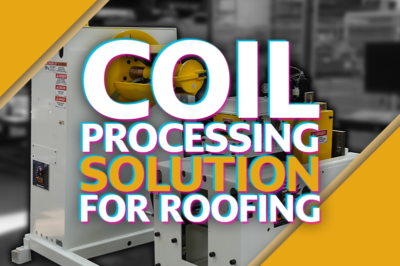 Equipment in a manufacturing facility overlaid with block lettering "Coil Processing Solution for Roofing"