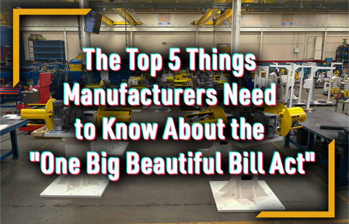The Top 5 Things Manufacturers Need to Know About the “One Big Beautiful Bill Act”
